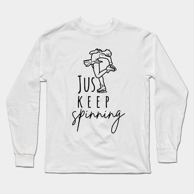 Just Keep Spinning- Ice skating Lover Long Sleeve T-Shirt by Sivan's Designs